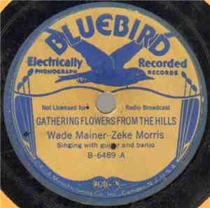 Wade Mainer - Zeke Morris - Gathering Flowers From The Hills / Cradle Days