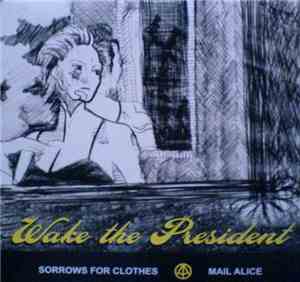 Wake The President - Sorrows For Clothes / Mail Alice
