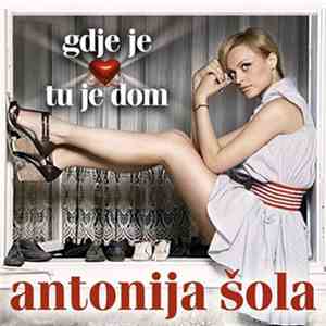 Antonija Šola - Gdje Je Srce Tu Je Dom
