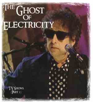 Bob Dylan - The Ghost Of Electricity