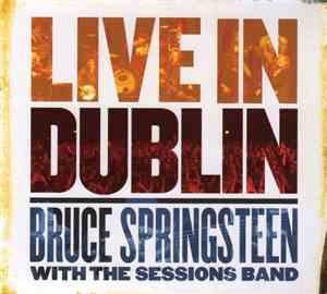 Bruce Springsteen With The Sessions Band - Live In Dublin