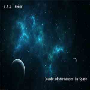E.A.L Axner - Cosmic Disturbances In Space