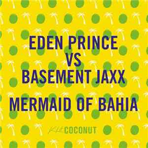 Eden Prince vs Basement Jaxx - Mermaid Of Bahia