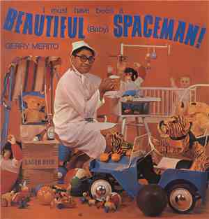 Gerry Merito - I Must Have Been A Beautiful (Baby) Spaceman