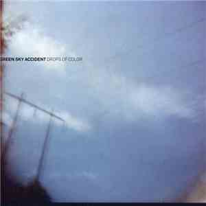 Green Sky Accident - Drops Of Colour