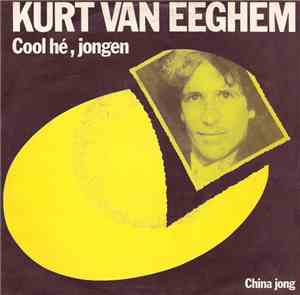 Kurt Van Eeghem - Cool Hé, Jongen / China Jong