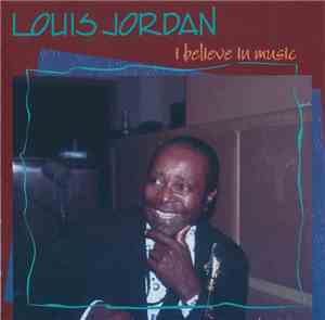 Louis Jordan - I Believe In Music