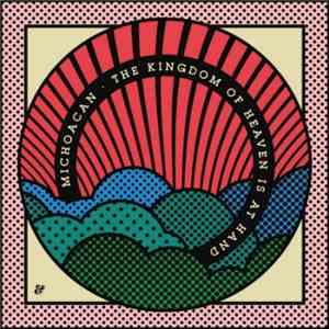 Michoacan - The Kingdom Of Heaven Is At Hand