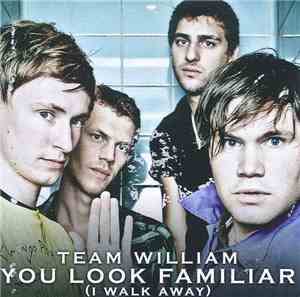 Team William - You Look Familiar ( I Walk Away)