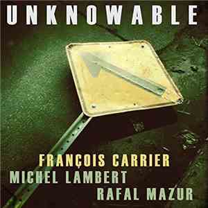 François Carrier, Michel Lambert, Rafal Mazur - Unknowable