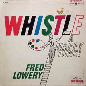 Fred Lowery  - Whistle A Happy Tune!