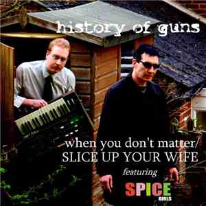 History Of Guns Featuring Spice Girls - When You Don't Matter / Slice Up Yo ...