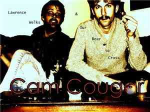 Lawrence Welks & Our Bear To Cross - Cam Cougar