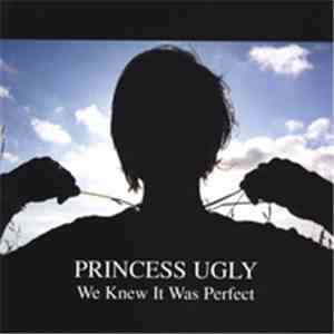 Princess Ugly - We Knew It Was Perfect