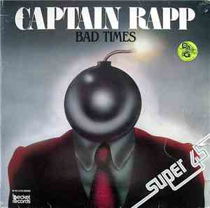 Captain Rapp - Bad Times (I Can't Stand It)