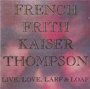 French Frith Kaiser Thompson - Live, Love, Larf & Loaf