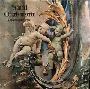 Georg Friedrich Händel - Orgelkonzerte - Concertos Pour Orgue