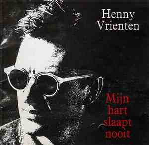 Henny Vrienten - Mijn Hart Slaapt Nooit