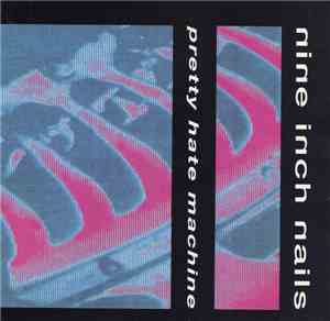 Nine Inch Nails - Pretty Hate Machine