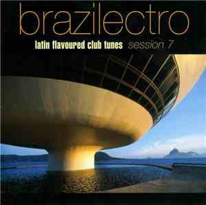 Various - Brazilectro: Latin Flavoured Club Tunes Session 7