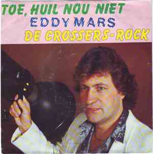 Eddy Mars - Toe, Huil Nou Niet