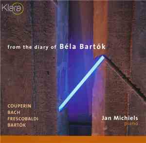 Jan Michiels – Couperin, Bach, Frescobaldi, Bartók - From The Diary Of Béla ...