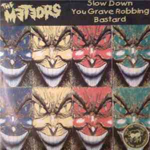 The Meteors  - Slow Down You Grave Robbing Bastard