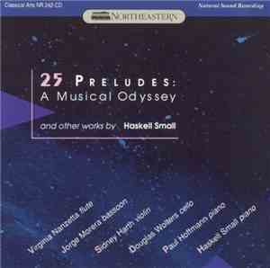 Haskell Small - 25 Preludes: A Musical Odyssey And Other Works By Haskell S ...