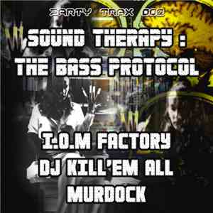 I.O.M. Factory / DJ Kill 'Em All / Murdock  - Sound Therapy: The Bass Proto ...
