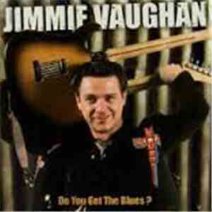 Jimmie Vaughan - Do You Get The Blues