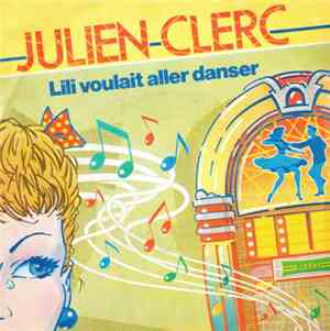 Julien Clerc - Lili Voulait Aller Danser
