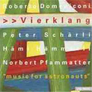 Roberto Domeniconi > > Vierklang - Music For Astronauts