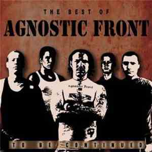 Agnostic Front - The Best Of...To Be Continued