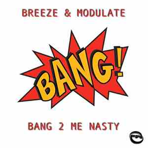Breeze & Modulate - Bang 2 Me Nasty