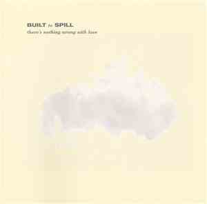 Built To Spill - There's Nothing Wrong With Love