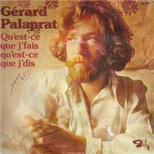 Gérard Palaprat - Qu'est-ce Que J'fais Qu'est-ce Que J'dis