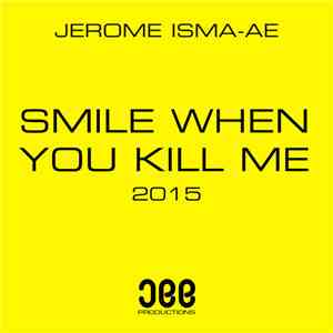Jerome Isma-Ae - Smile When You Kill Me 2015