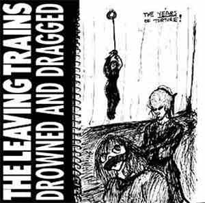 The Leaving Trains - Drowned And Dragged