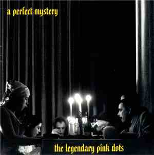 The Legendary Pink Dots - A Perfect Mystery