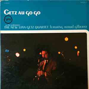 The New Stan Getz Quartet Featuring Astrud Gilberto - Getz Au Go Go
