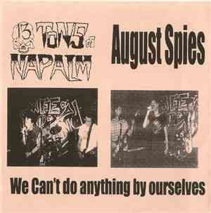 August Spies / 13 Tons Of Napalm - We Can't Do Anything By Ourselves