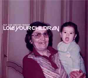 But God Created Woman - Love Your Children