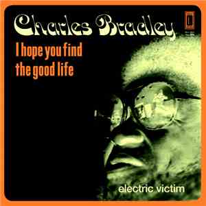 Charles Bradley - I Hope You Find The Good Life / Electric Victim