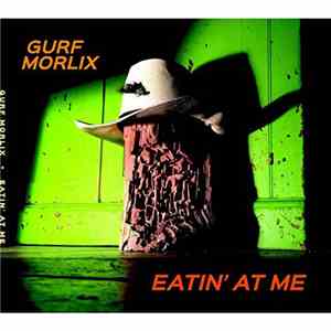Gurf Morlix - Eatin' At Me