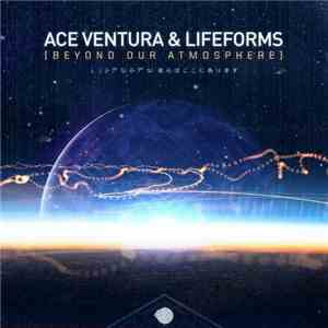Ace Ventura & Lifeforms  - Beyond Our Atmosphere