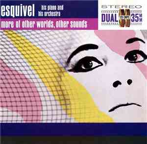 Esquivel His Piano And His Orchestra - More Of Other Worlds, Other Sounds