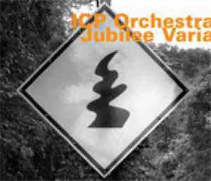 ICP Orchestra - Jubilee Varia