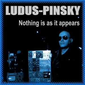Ludus-Pinsky - Nothing Is As It Appears
