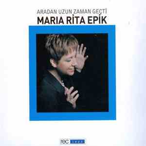Maria Rita Epik - Aradan Uzun Zaman Geçti