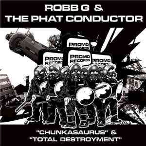 Robb G & The Phat Conductor - Chunkasaurus & Total Destroyment